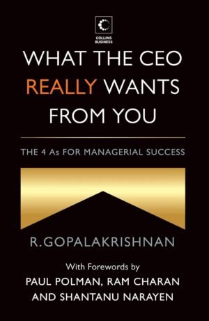 What The Ceo Really Wants From You: The 4As For Managerial Success Hardcover By R. Gopalakrishnan