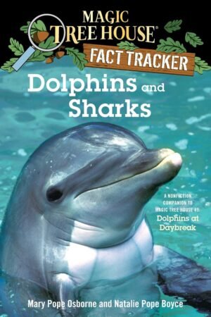 Dolphins and Sharks: A Nonfiction Companion to Magic Tree House #9: Dolphins at Daybreak By Mary Pope Osborne & Natalie Pope Boyce