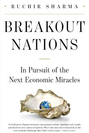 Breakout Nations: In Pursuit of the Next Economic Miracles Hardcover By Ruchir Sharma