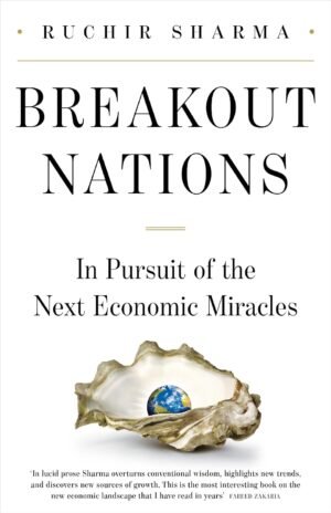 Breakout Nations: In Pursuit of the Next Economic Miracles Hardcover By Ruchir Sharma