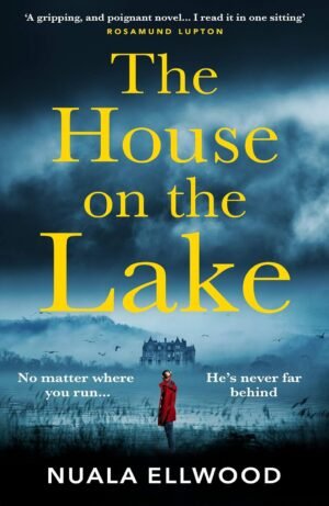 The House on the Lake: The new gripping and haunting thriller from the bestselling author of Day of the Accident By Nuala Ellwood