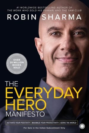 The Everyday Hero Manifesto By Robin Sharma