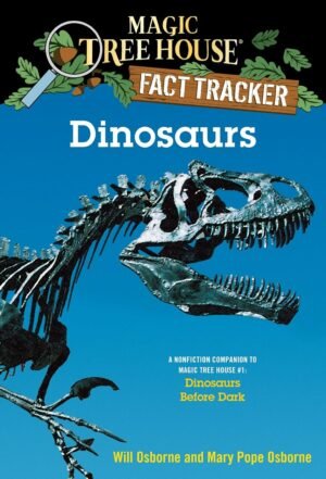 Dinosaurs: A Nonfiction Companion to Magic Tree House #1: Dinosaurs Before Dark By Mary Pope Osborne & Will Osborne