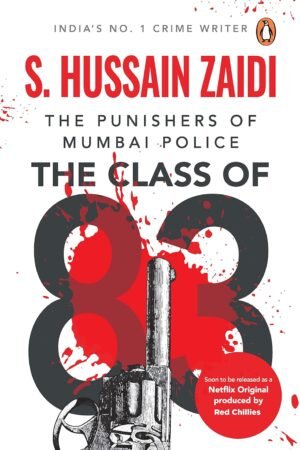 The Class of 83: The Punishers of Mumbai Police By Hussain Zaidi