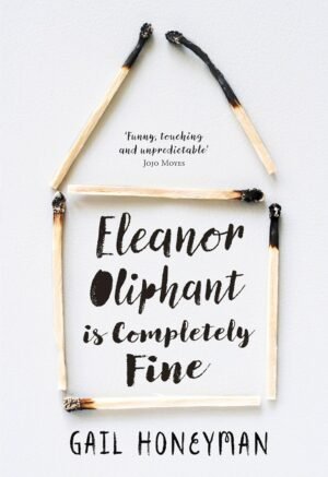 Eleanor Oliphant is Completely Fine: Debut Sunday Times Bestseller and Costa First Novel Book Award winner By Gail Honeyman