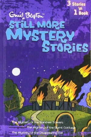 Enid Blyton (3 in 1): Still More Mystery Stories – (The Mystery of Banshee Towers + The Mystery of the Burnt Cottage + The Mystery of the Disappearing Cat)