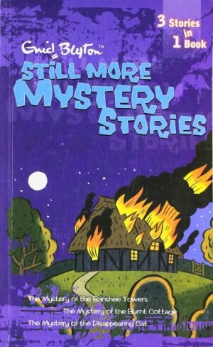 Enid Blyton (3 in 1): Still More Mystery Stories – (The Mystery of Banshee Towers + The Mystery of the Burnt Cottage + The Mystery of the Disappearing Cat)