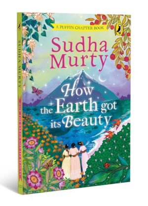 How the Earth Got Its Beauty: Puffin Chapter Book By Sudha Murty