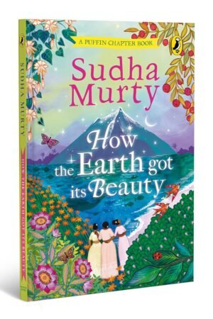 How the Earth Got Its Beauty: Puffin Chapter Book By Sudha Murty
