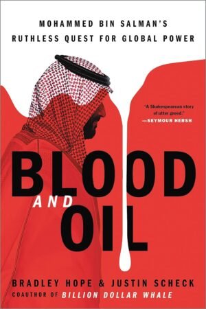 Blood and Oil By Bradley Hope & Justin Scheck