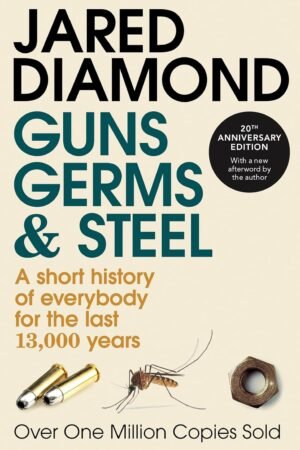 Guns, Germs and Steel: The MILLION-COPY bestselling history of everybody (20th Anniversary Edition) By Jared Diamond