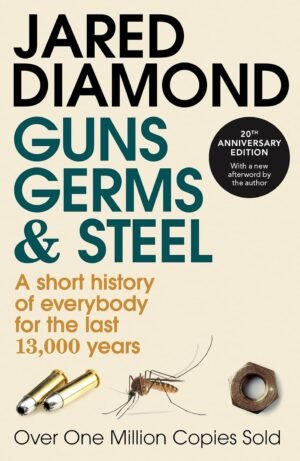 Guns, Germs and Steel: The MILLION-COPY bestselling history of everybody (20th Anniversary Edition) By Jared Diamond