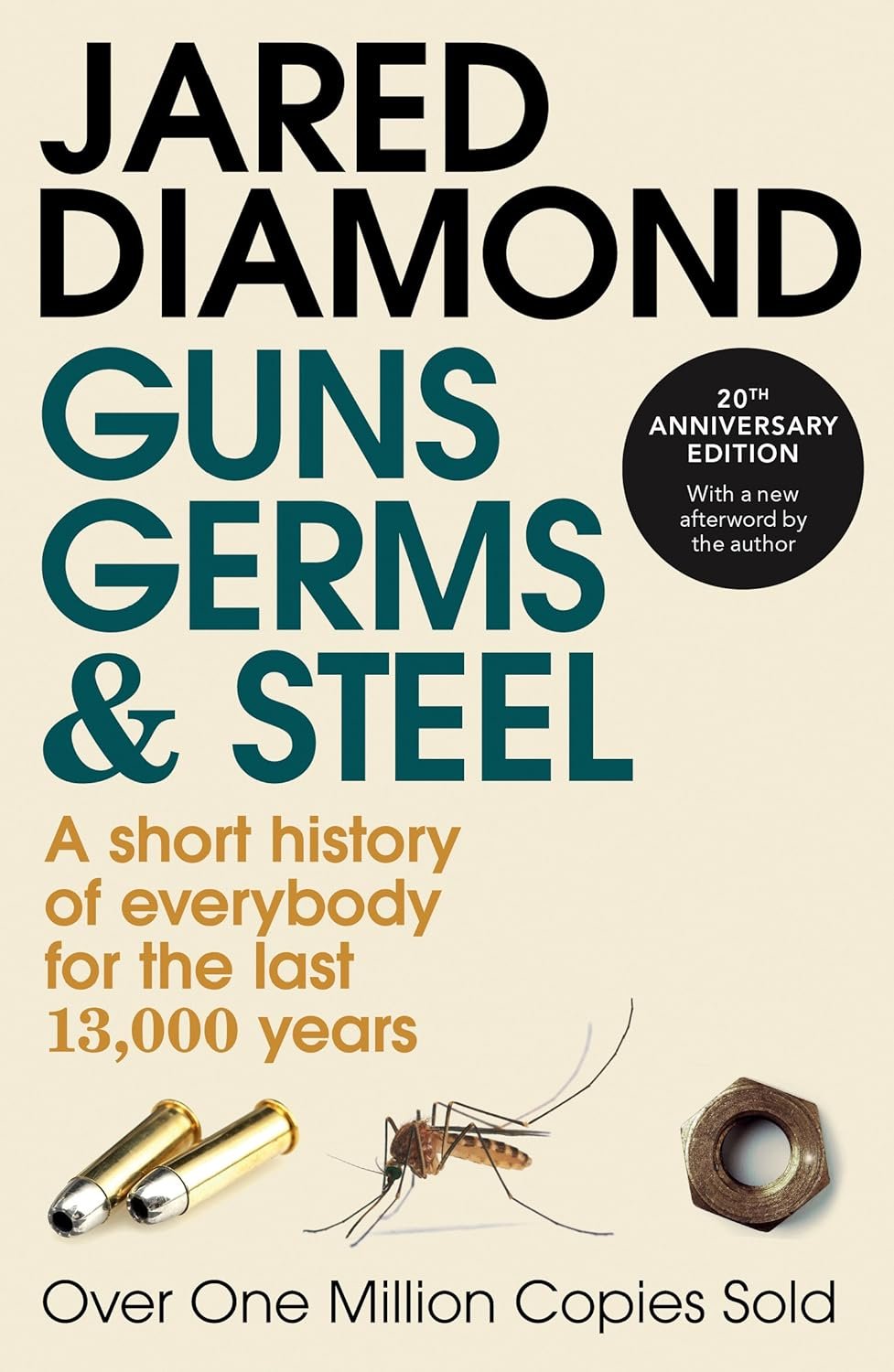 Guns, Germs and Steel: The MILLION-COPY bestselling history of everybody (20th Anniversary Edition) By Jared Diamond Guns, Germs and Steel: The MILLION-COPY bestselling history of everybody (20th Anniversary Edition) By Jared Diamond