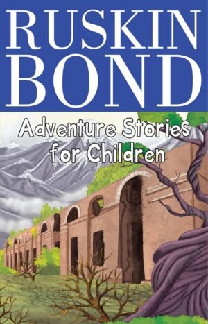 Adventure Stories for Children By RUSKIN BOND