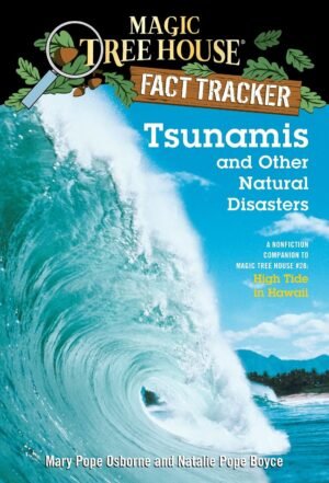 Tsunamis and Other Natural Disasters: A Nonfiction Companion to Magic Tree House #28: High Tide in Hawaii By Mary Pope Osborne & Natalie Pope Boyce