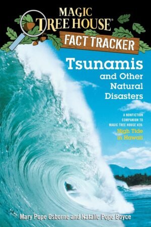 Tsunamis and Other Natural Disasters: A Nonfiction Companion to Magic Tree House #28: High Tide in Hawaii By Mary Pope Osborne & Natalie Pope Boyce