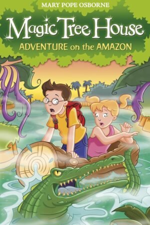 Adventure on the Amazon (Magic Tree House) #6 By Mary Pope Osborne