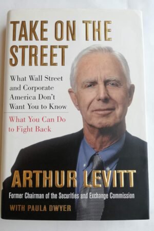 Take on the Street: What Wall St. and Corporate America Don't Want You to Know / What You Can Do to Fight Back Hardcover By Arthur Levitt