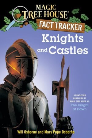 Knights and Castles: A Nonfiction Companion to Magic Tree House #2: The Knight at Dawn By Mary Pope Osborne