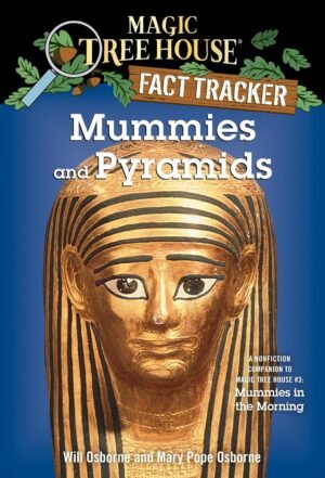 Mummies and Pyramids: A Nonfiction Companion to Magic Tree House #3: Mummies in the Morning By Mary Pope Osborne & Will Osborne