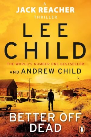 Better Off Dead: (Jack Reacher 26) By Lee Child & Andrew Child