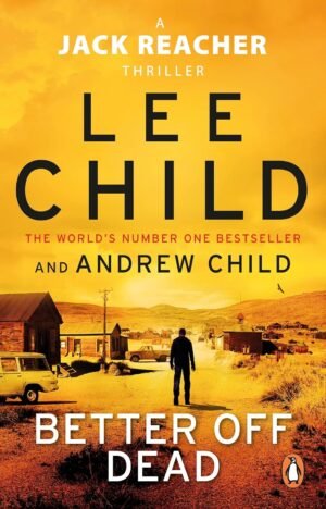 Better Off Dead: (Jack Reacher 26) By Lee Child & Andrew Child