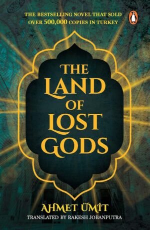 The Land of Lost Gods: Turkey's Popular Crime Thriller Based on Greek-Byzantine Mythology By Ahmet Ümit