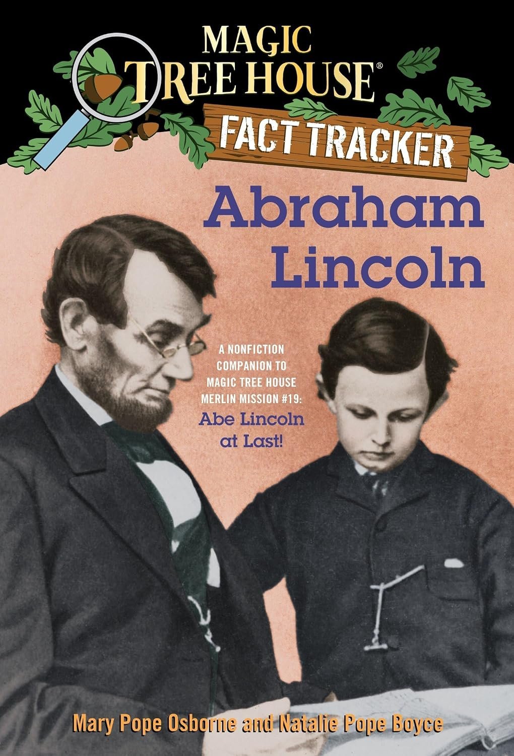 Abraham Lincoln: A Nonfiction Companion to Magic Tree House Merlin Mission #19: Abe Lincoln at Last By Mary Pope Osborne & Natalie Pope Boyce