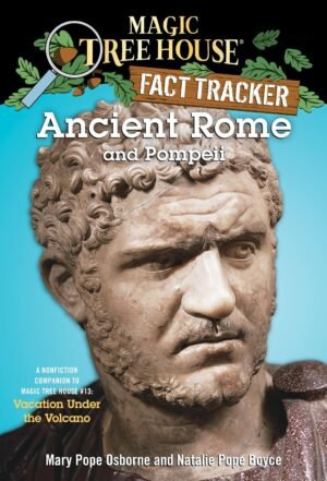 Ancient Rome and Pompeii: A Nonfiction Companion to Magic Tree House #13: Vacation Under the Volcano By Mary Pope Osborne & Natalie Pope Boyce