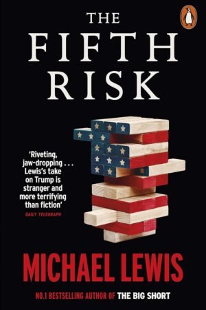 The Fifth Risk: Undoing Democracy By Michael Lewis