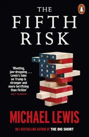 The Fifth Risk: Undoing Democracy By Michael Lewis
