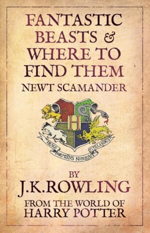 Fantastic Beasts and Where to Find Them: From The World of Harry Potter By J.K. Rowling