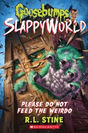 Please Do Not Feed the Weirdo (Goosebumps SlappyWorld #4) Hardcover By R.L. Stine
