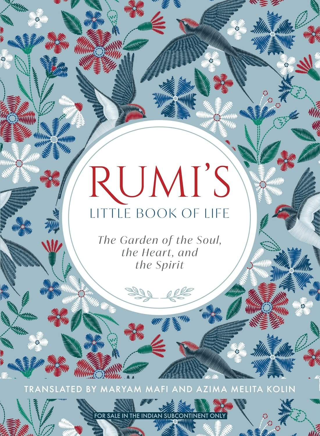 Rumi's Little Book of Life: The Garden of the Soul, the Heart, and the Spirit By Rumi Rumi's Little Book of Life: The Garden of the Soul, the Heart, and the Spirit By Rumi