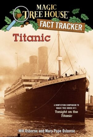 Titanic: A Nonfiction Companion to Magic Tree House #17: Tonight on the Titanic By Mary Pope Osborne & Will Osborne