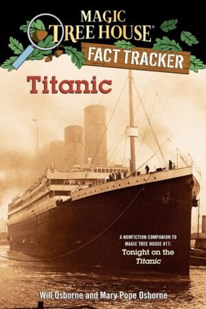 Titanic: A Nonfiction Companion to Magic Tree House #17: Tonight on the Titanic By Mary Pope Osborne & Will Osborne