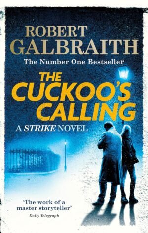 THE CUCKOO'S CALLING: CORMORAN STRIKE BOOK 1 By Robert Galbraith