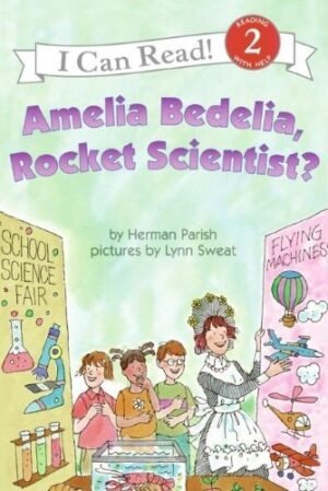 Amelia Bedelia, Rocket Scientist? By Herman Parish