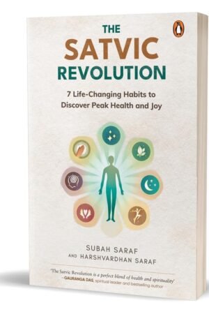 The Satvic Revolution: 7 Life-Changing Habits to Discover Peak Health and Joy By Subah Saraf, Harshvardhan Saraf