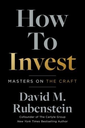 How to Invest By David M. Rubenstein