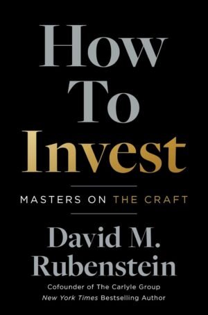 How to Invest By David M. Rubenstein