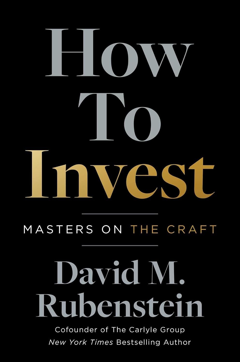How to Invest By David M. Rubenstein How to Invest By David M. Rubenstein