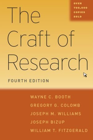 The Craft of Research By Wayne C. Booth, Gregory G. Colomb, Joseph M. Williams, William Fitzgerald, Joseph Bizup