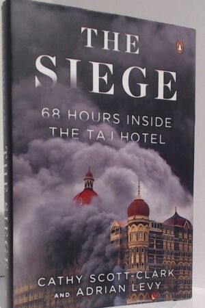 The Siege: 68 Hours Inside the Taj Hotel By Cathy Scott-Clark, Adrian Levy