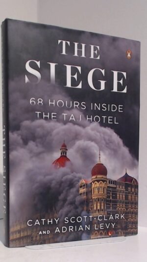 The Siege: 68 Hours Inside the Taj Hotel By Cathy Scott-Clark, Adrian Levy