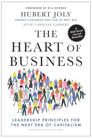 The Heart of Business: Leadership Principles for the Next Era of Capitalism Hardcover By Hubert Joly