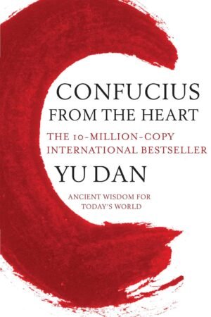 Confucius from the Heart: Ancient Wisdom for Today's World By Yu Dan