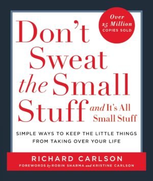 Don't Sweat the Small Stuff and It's All Small Stuff By Richard Carlson