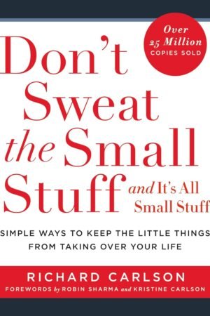 Don't Sweat the Small Stuff and It's All Small Stuff By Richard Carlson