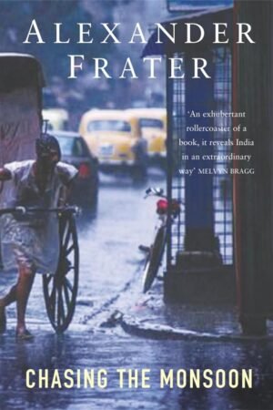 Chasing the Monsoon By Alexander Frater
